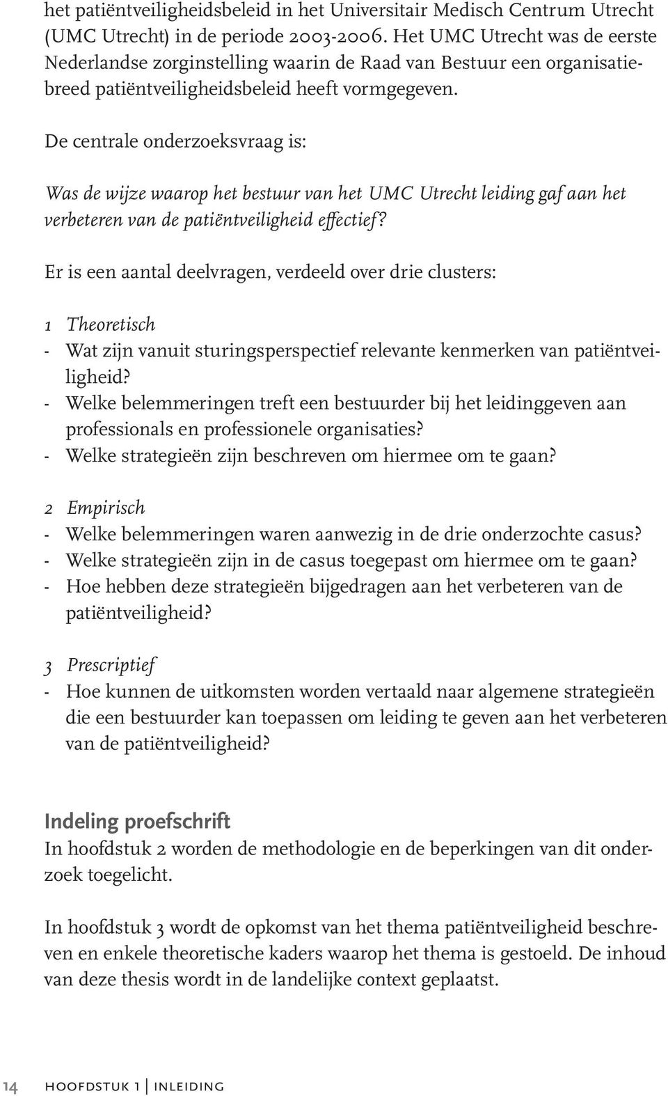 De centrale onderzoeksvraag is: Was de wijze waarop het bestuur van het UMC Utrecht leiding gaf aan het verbeteren van de patiëntveiligheid effectief?