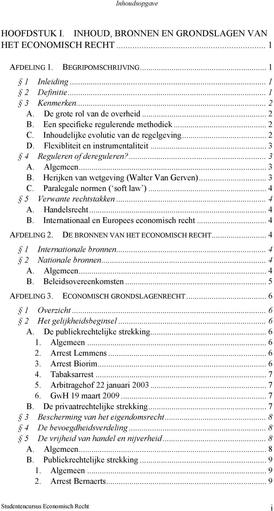 ... 3 A. Algemeen... 3 B. Herijken van wetgeving (Walter Van Gerven)... 3 C. Paralegale normen ( soft law )... 4 5 Verwante rechtstakken... 4 A. Handelsrecht... 4 B.