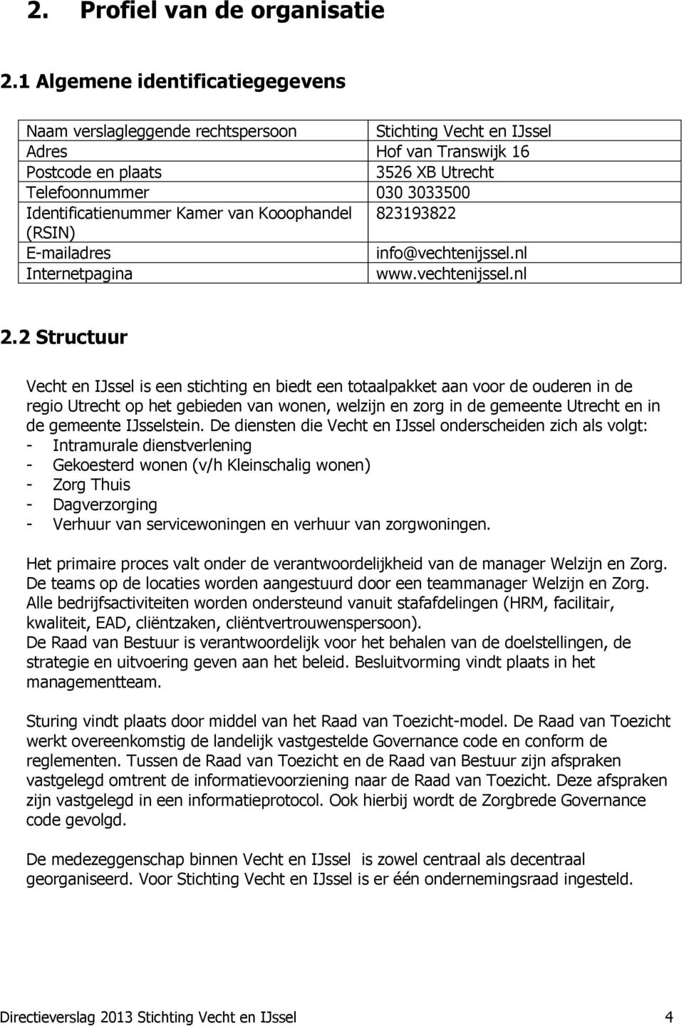 Identificatienummer Kamer van Kooophandel 823193822 (RSIN) E-mailadres info@vechtenijssel.nl Internetpagina www.vechtenijssel.nl 2.