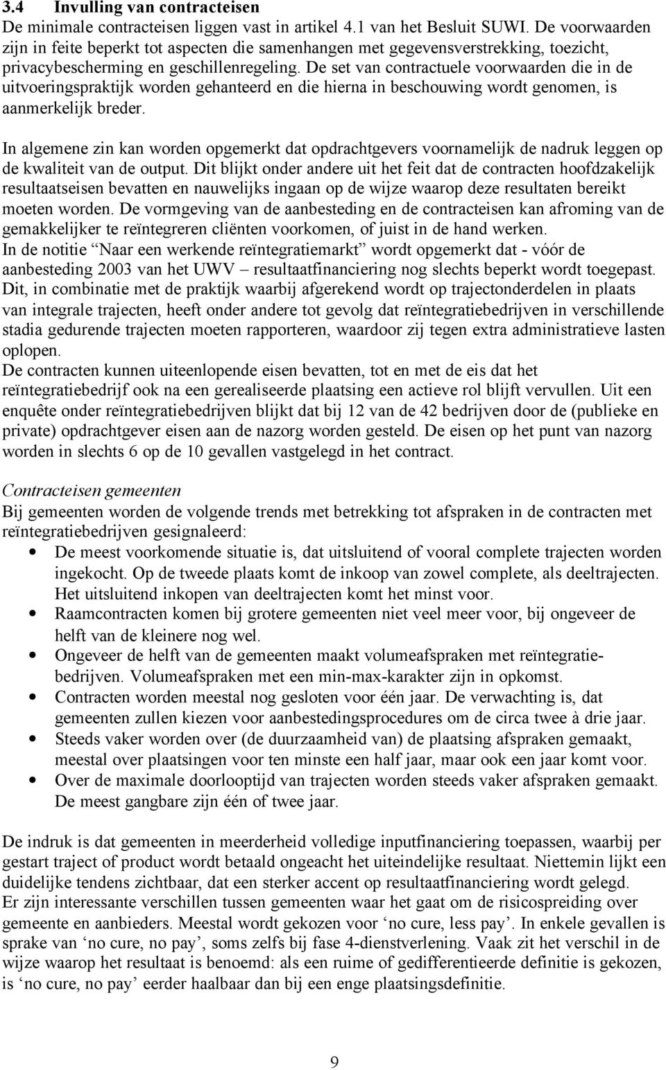 De set van contractuele voorwaarden die in de uitvoeringspraktijk worden gehanteerd en die hierna in beschouwing wordt genomen, is aanmerkelijk breder.