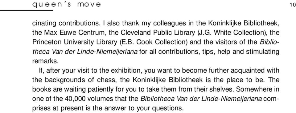 Cook Collection) and the visitors of the Bibliotheca Van der Linde-Niemeijeriana for all contributions, tips, help and stimulating remarks.