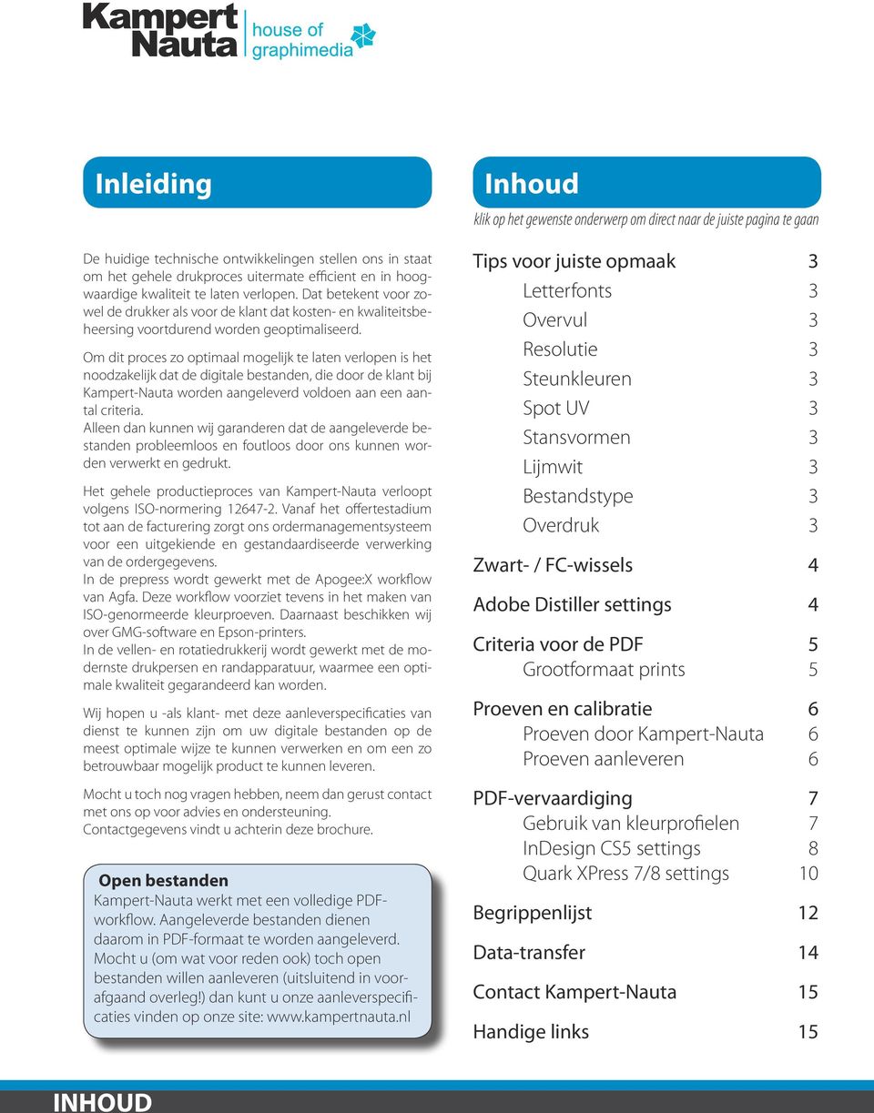 Om dit proces zo optimaal mogelijk te laten verlopen is het noodzakelijk dat de digitale bestanden, die door de klant bij Kampert-Nauta worden aangeleverd voldoen aan een aantal criteria.