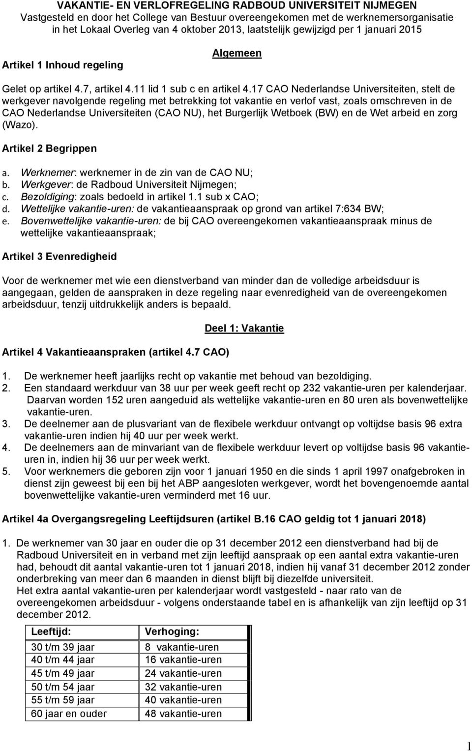 17 CAO Nederlandse Universiteiten, stelt de werkgever navolgende regeling met betrekking tot vakantie en verlof vast, zoals omschreven in de CAO Nederlandse Universiteiten (CAO NU), het Burgerlijk
