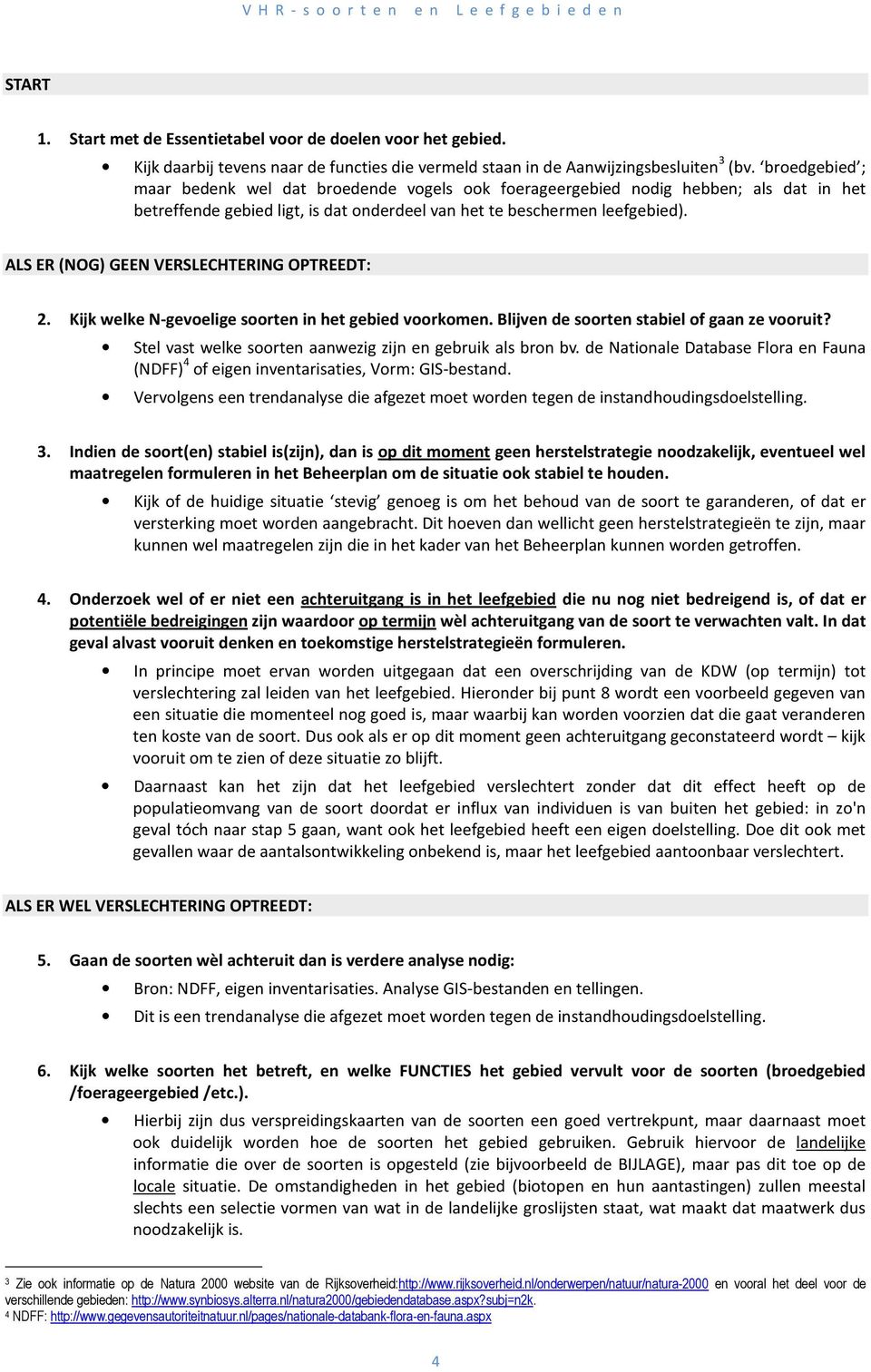 ALS ER (NOG) GEEN VERSLECHTERING OPTREEDT: 2. Kijk welke N-gevoelige soorten in het gebied voorkomen. Blijven de soorten stabiel of gaan ze vooruit?