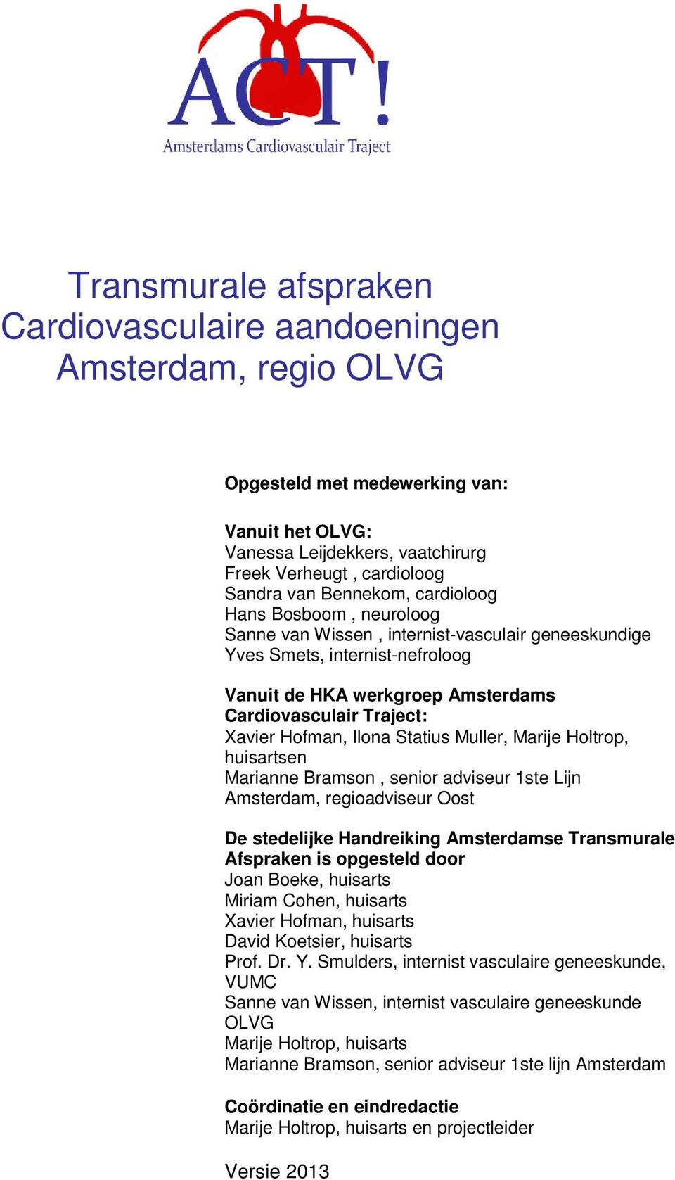 Hofman, Ilona Statius Muller, Marije Holtrop, huisartsen Marianne Bramson, senior adviseur 1ste Lijn Amsterdam, regioadviseur Oost De stedelijke Handreiking Amsterdamse Transmurale Afspraken is