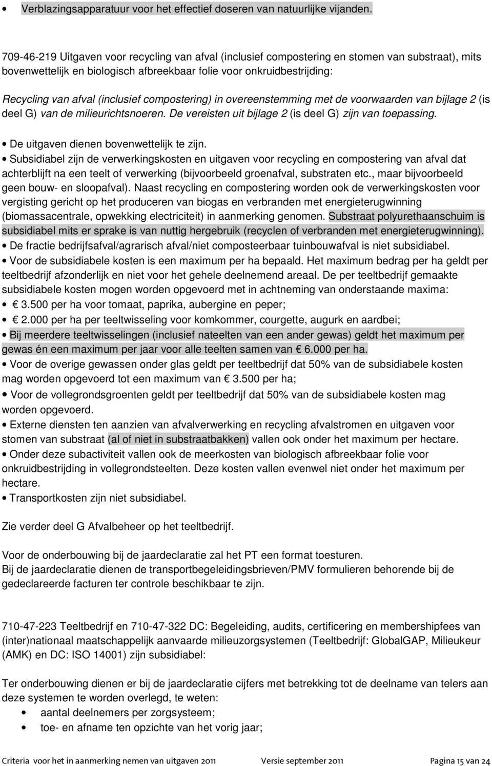 (inclusief compostering) in overeenstemming met de voorwaarden van bijlage 2 (is deel G) van de milieurichtsnoeren. De vereisten uit bijlage 2 (is deel G) zijn van toepassing.