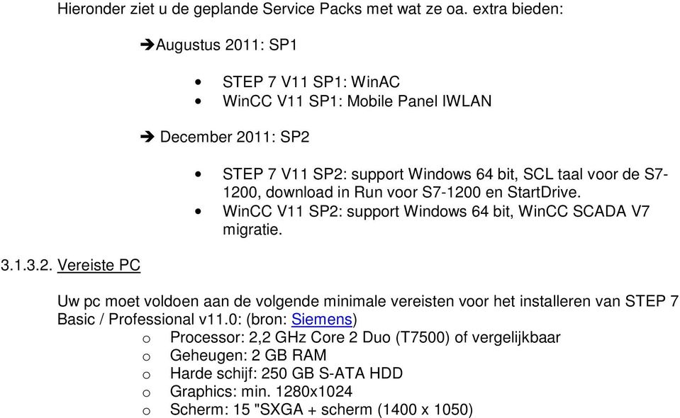 S7-1200, download in Run voor S7-1200 en StartDrive. WinCC V11 SP2: support Windows 64 bit, WinCC SCADA V7 migratie.