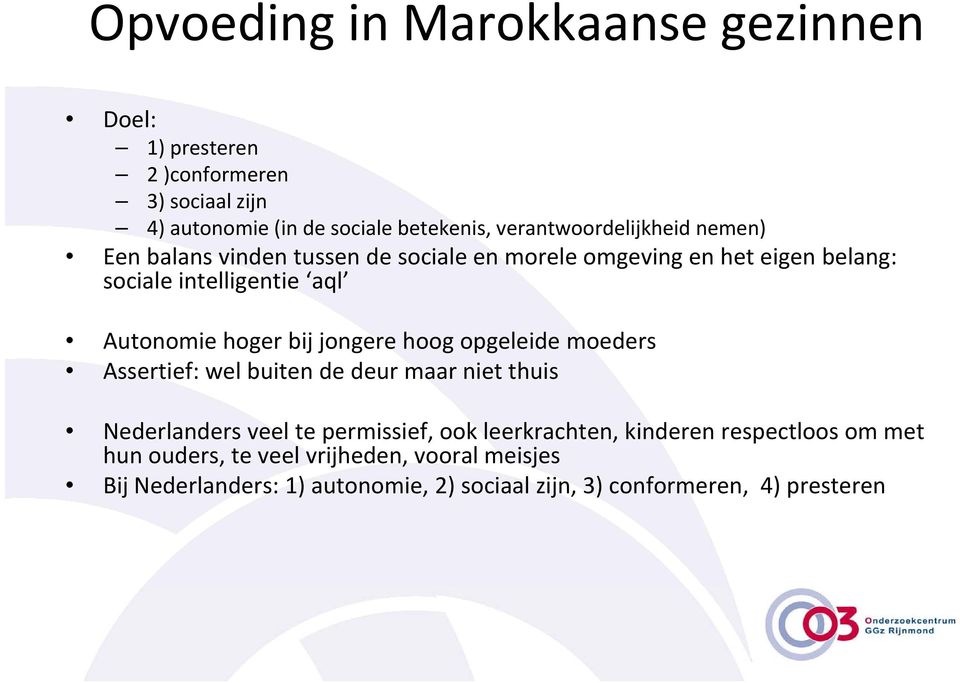 Autonomie hoger bij jongere hoog opgeleide moeders Assertief: wel buiten de deur maar niet thuis Nederlanders veel te permissief, ook