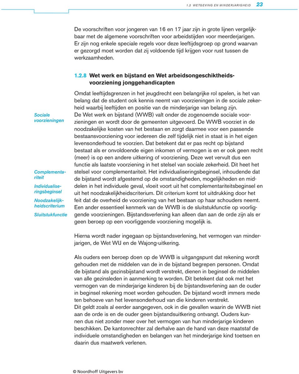 8 Wet werk en bijstand en Wet arbeidsongeschiktheidsvoorziening jonggehandicapten Sociale voorzieningen Complementariteit Individualiseringsbeginsel Noodzakelijkheidscriterium Sluitstukfunctie Omdat