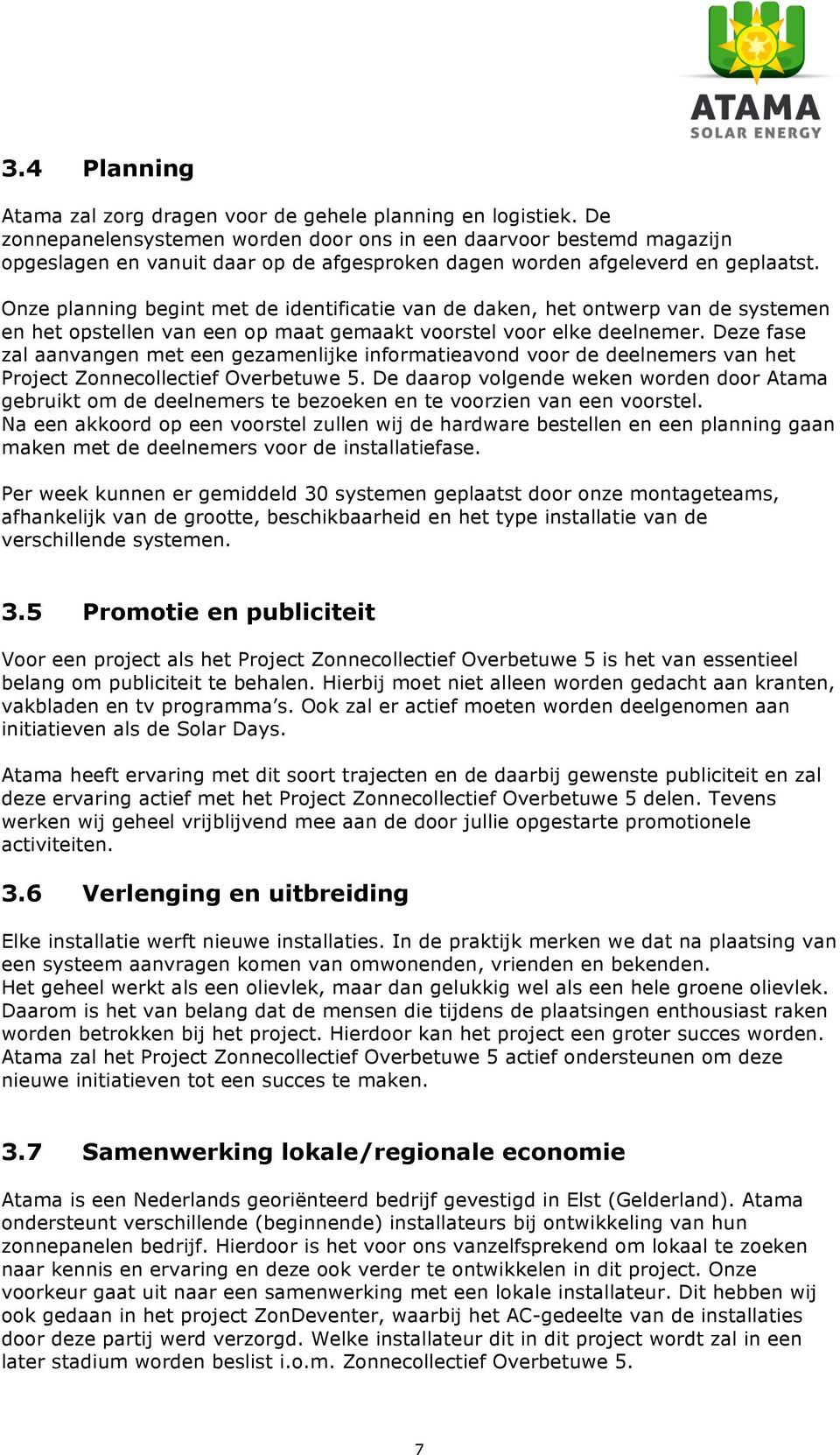 Onze planning begint met de identificatie van de daken, het ontwerp van de systemen en het opstellen van een op maat gemaakt voorstel voor elke deelnemer.