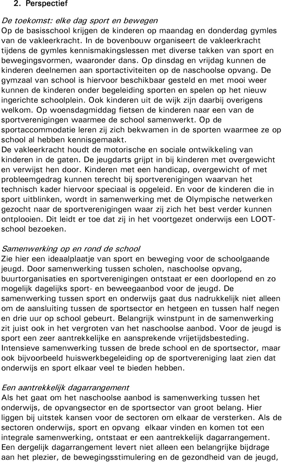 Op dinsdag en vrijdag kunnen de kinderen deelnemen aan sportactiviteiten op de naschoolse opvang.