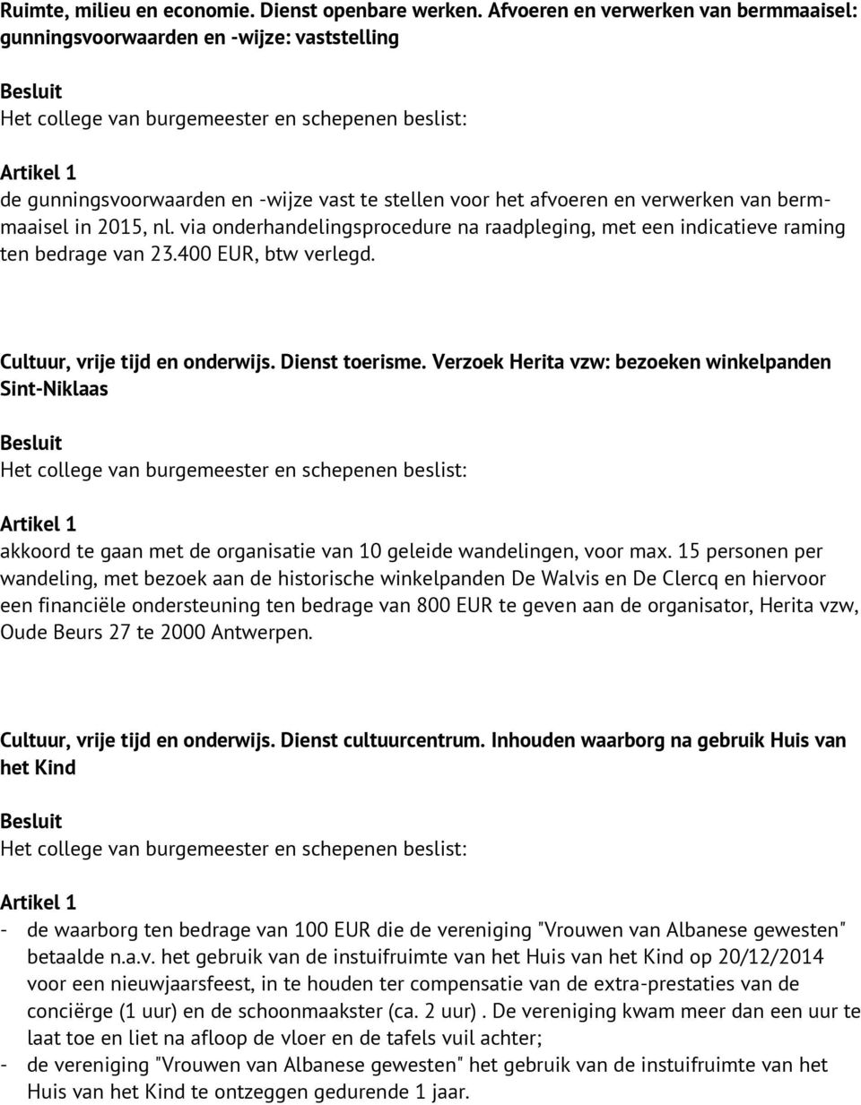 via onderhandelingsprocedure na raadpleging, met een indicatieve raming ten bedrage van 23.400 EUR, btw verlegd. Cultuur, vrije tijd en onderwijs. Dienst toerisme.