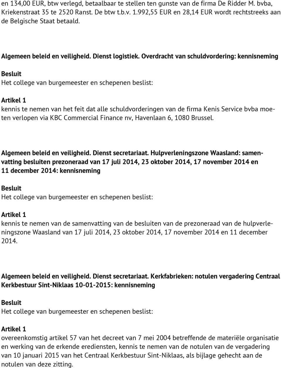 Overdracht van schuldvordering: kennisneming kennis te nemen van het feit dat alle schuldvorderingen van de firma Kenis Service bvba moeten verlopen via KBC Commercial Finance nv, Havenlaan 6, 1080