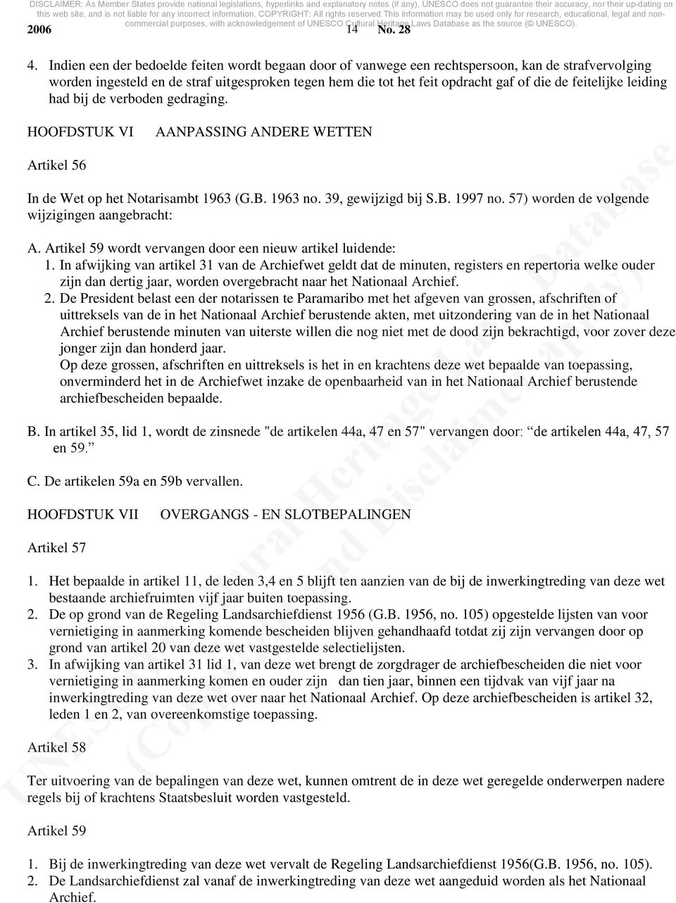 feitelijke leiding had bij de verboden gedraging. HOOFDSTUK VI AANPASSING ANDERE WETTEN Artikel 56 In de Wet op het Notarisambt 1963 (G.B. 1963 no. 39, gewijzigd bij S.B. 1997 no.