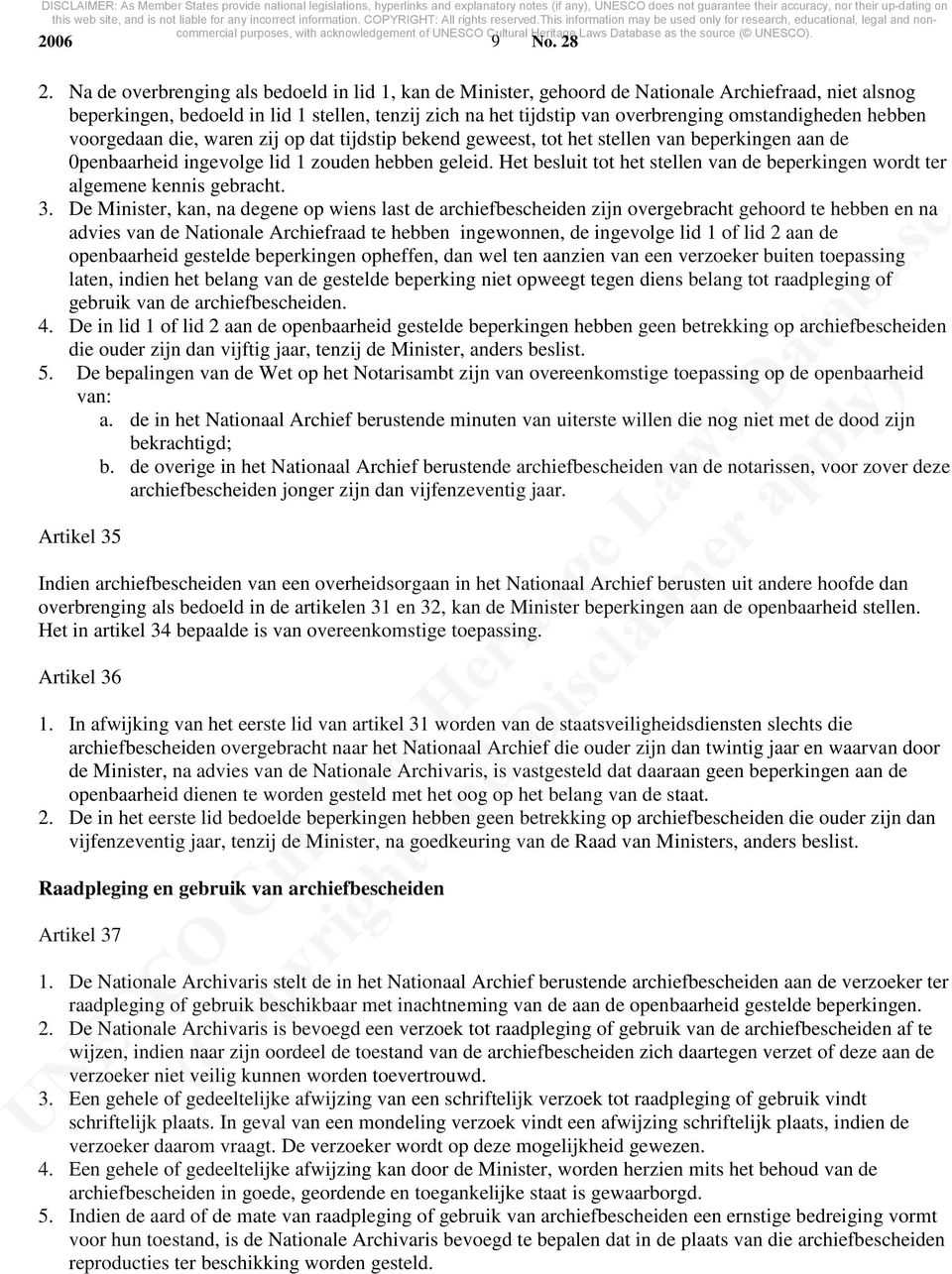 omstandigheden hebben voorgedaan die, waren zij op dat tijdstip bekend geweest, tot het stellen van beperkingen aan de 0penbaarheid ingevolge lid 1 zouden hebben geleid.