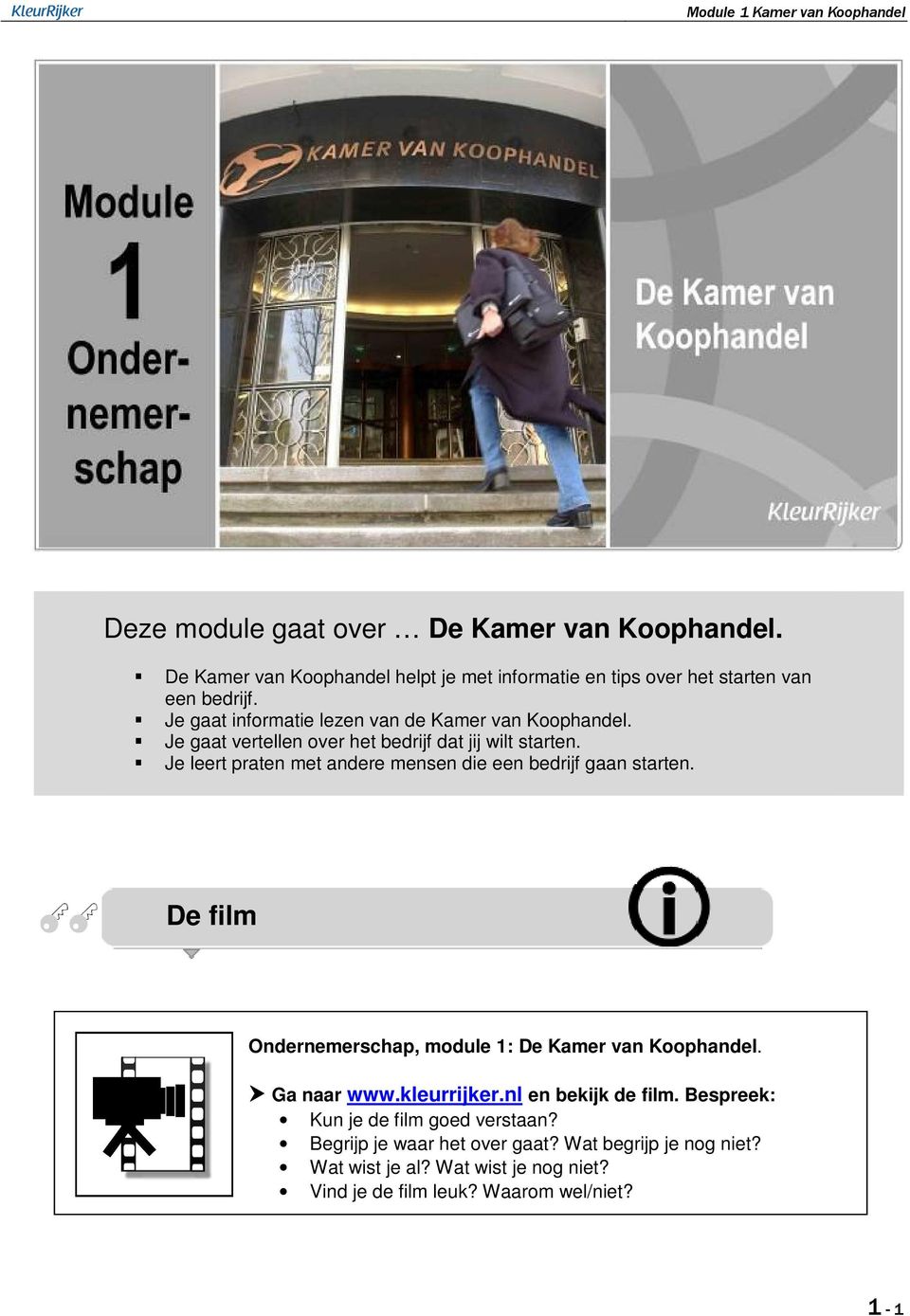 Je leert praten met andere mensen die een bedrijf gaan starten. De film Ondernemerschap, module 1: De Kamer van Koophandel. Ga naar www.kleurrijker.