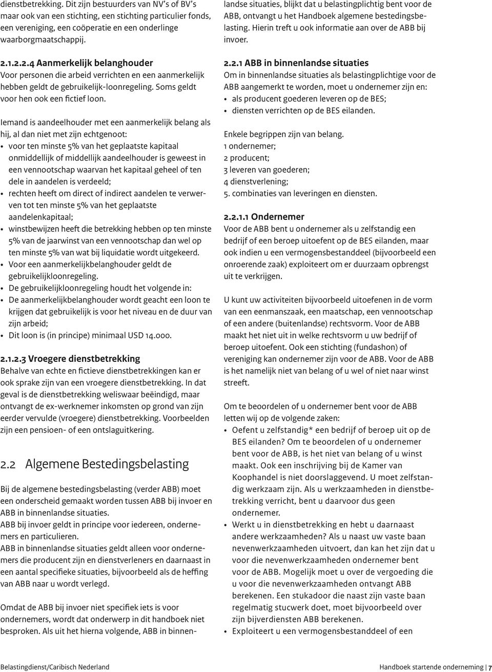 1.2.2.4 Aanmerkelijk belanghouder 2.2.1 ABB in binnenlandse situaties Voor personen die arbeid verrichten en een aanmerkelijk hebben geldt de gebruikelijk-loonregeling.