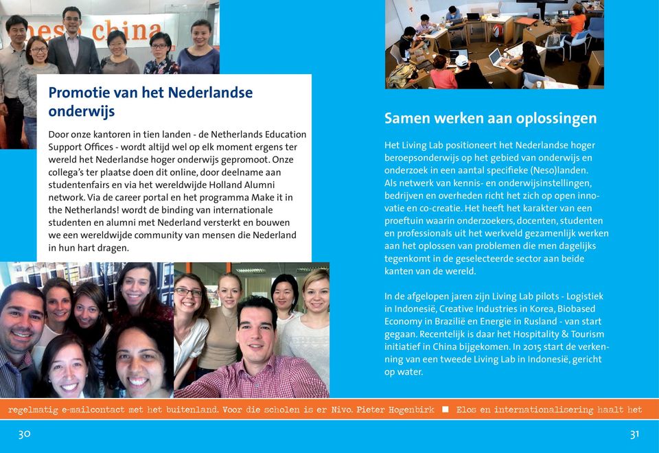 wordt de binding van internationale studenten en alumni met Nederland versterkt en bouwen we een wereldwijde community van mensen die Nederland in hun hart dragen.