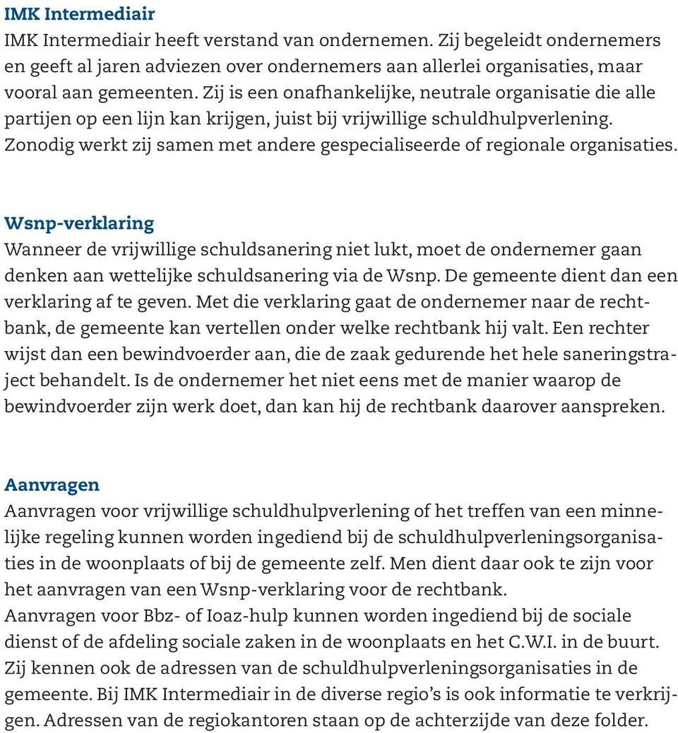 Zonodig werkt zij samen met andere gespecialiseerde of regionale organisaties.