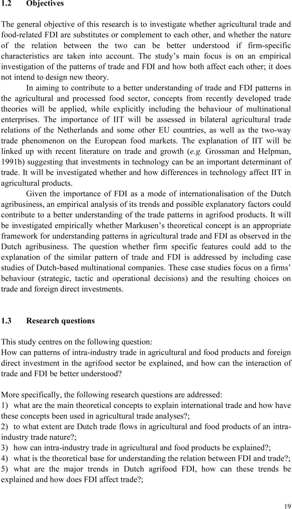 The study s main focus is on an empirical investigation of the patterns of trade and FDI and how both affect each other; it does not intend to design new theory.