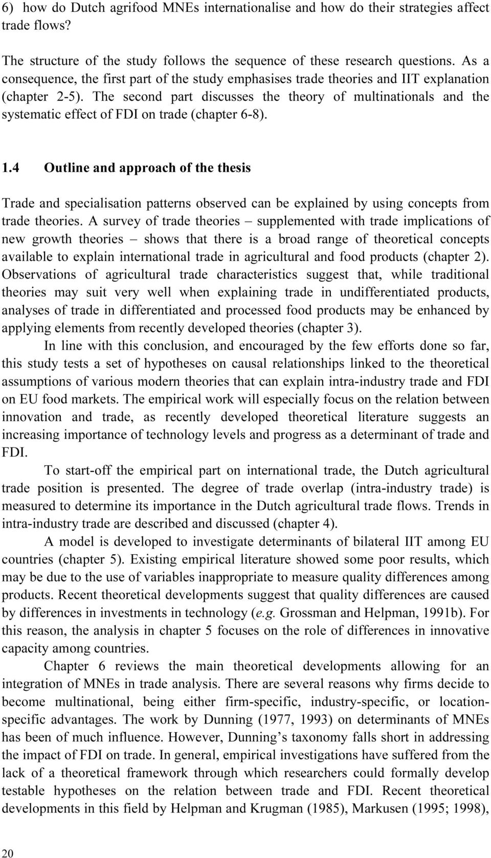 The second part discusses the theory of multinationals and the systematic effect of FDI on trade (chapter 6-8). 1.