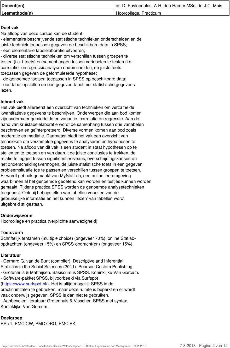 SPSS; - een elementaire tabelelaboratie uitvoeren; - diverse statistisch