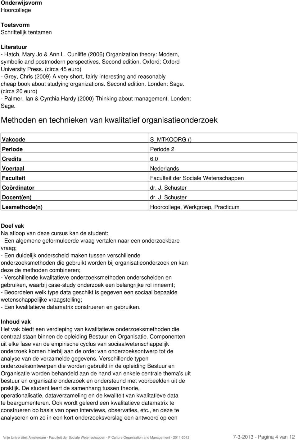 (circa 20 euro) - Palmer, Ian & Cynthia Hardy (2000) Thinking about management. Londen: Sage.