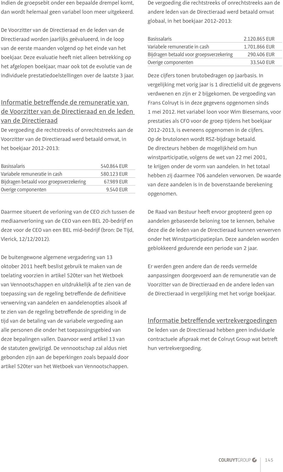 Deze evaluatie heeft niet alleen betrekking op het afgelopen boekjaar, maar ook tot de evolutie van de individuele prestatiedoelstellingen over de laatste 3 jaar.