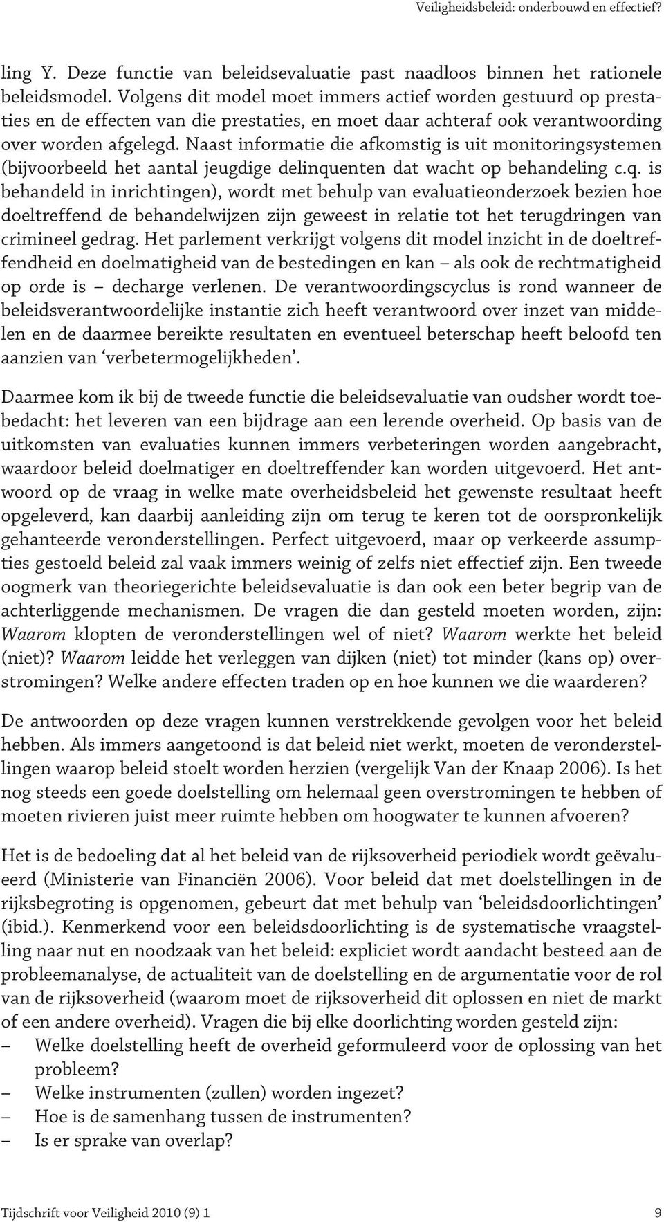 Naast informatie die afkomstig is uit monitoringsystemen (bijvoorbeeld het aantal jeugdige delinqu