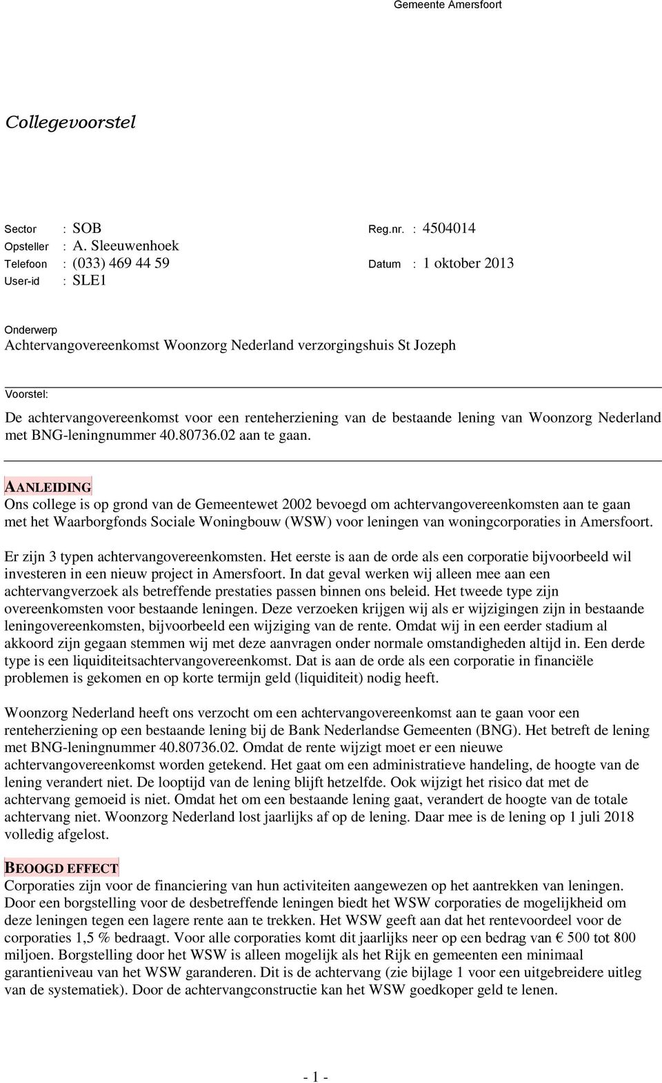 de bestaande lening van Woonzorg Nederland met BNG-leningnummer 40.80736.02 aan te gaan.