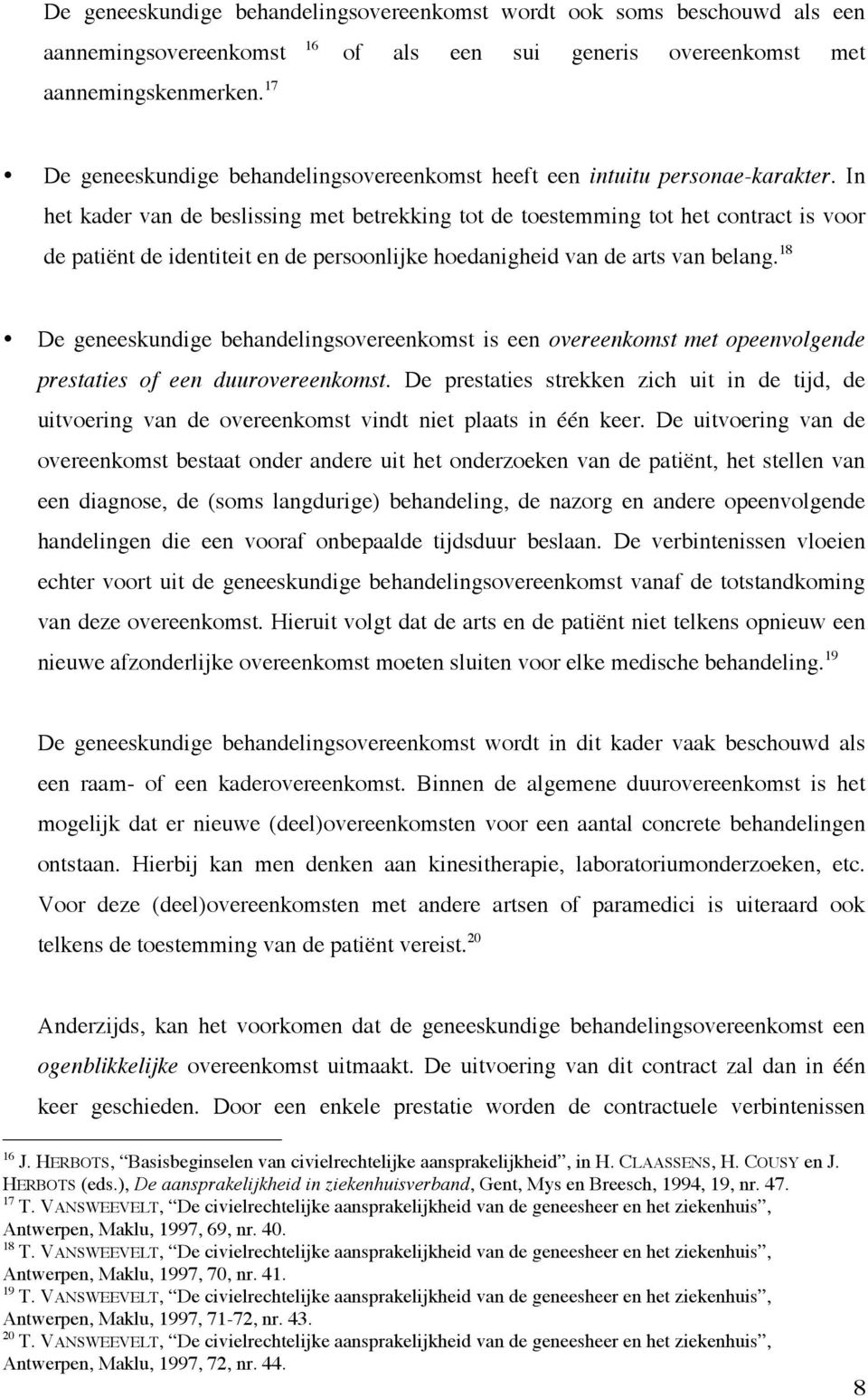 In het kader van de beslissing met betrekking tot de toestemming tot het contract is voor de patiënt de identiteit en de persoonlijke hoedanigheid van de arts van belang.