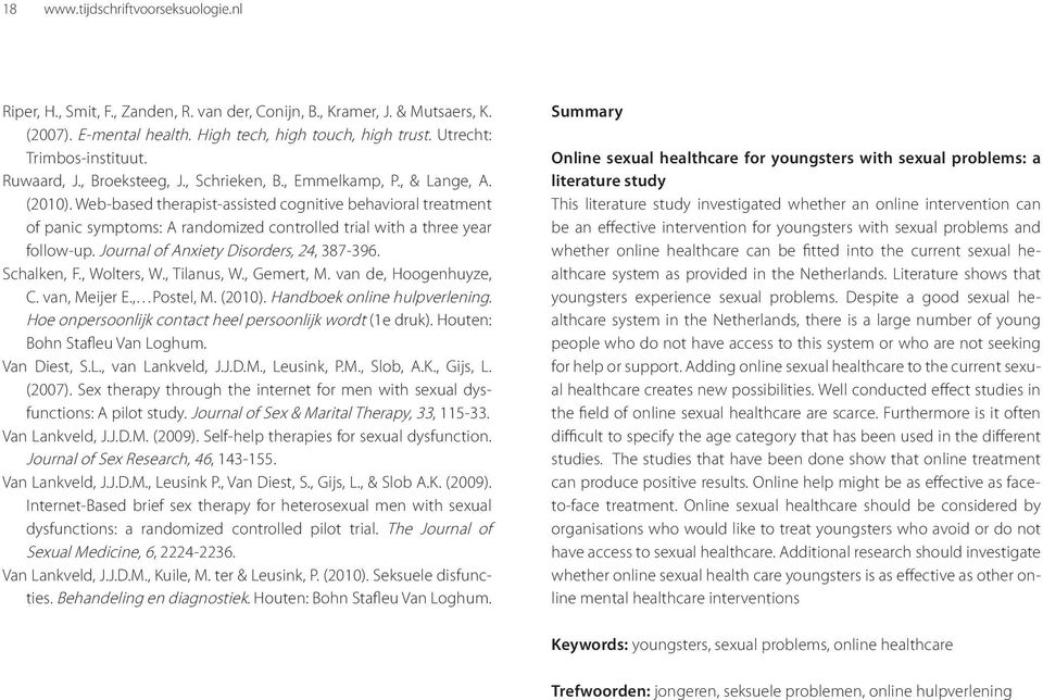 Web-based therapist-assisted cognitive behavioral treatment of panic symptoms: A randomized controlled trial with a three year follow-up. Journal of Anxiety Disorders, 24, 387-396. Schalken, F.