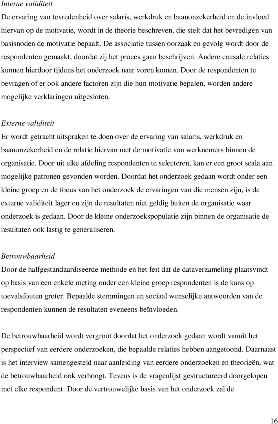 Andere causale relaties kunnen hierdoor tijdens het onderzoek naar voren komen.