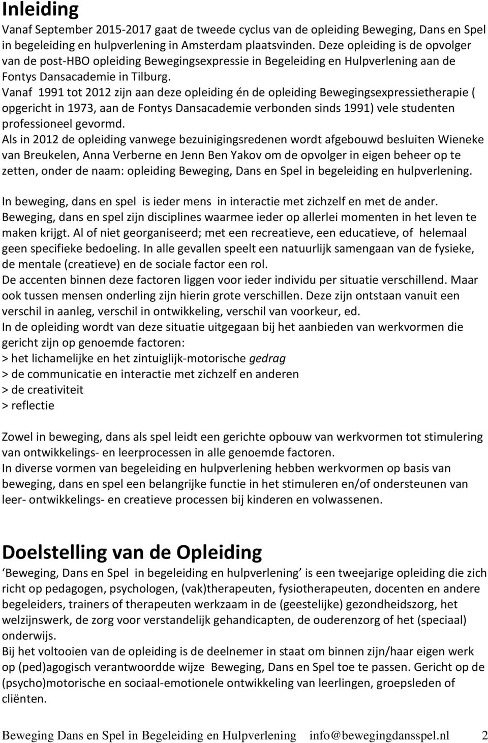 Vanaf 1991 tot 2012 zijn aan deze opleiding én de opleiding Bewegingsexpressietherapie ( opgericht in 1973, aan de Fontys Dansacademie verbonden sinds 1991) vele studenten professioneel gevormd.