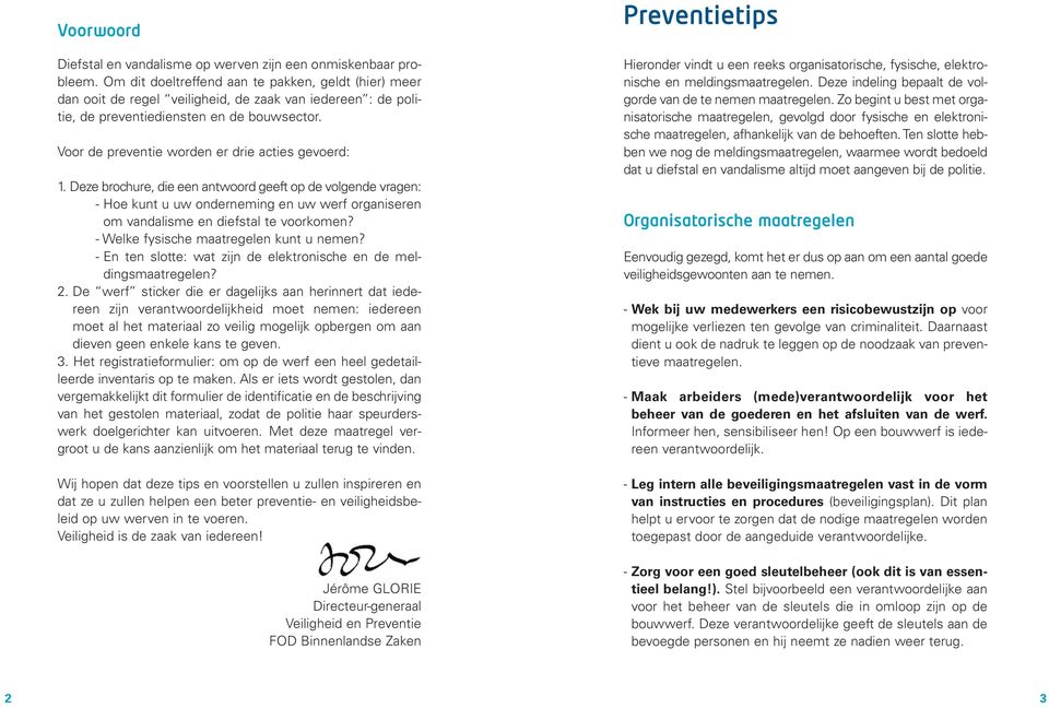 Voor de preventie worden er drie acties gevoerd: 1.