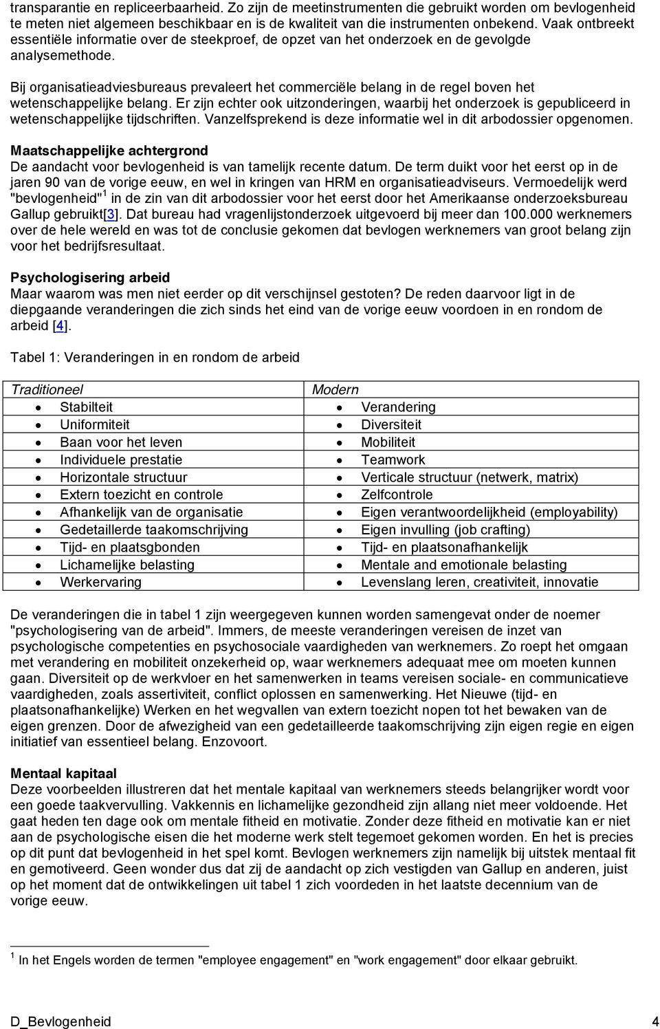 Bij organisatieadviesbureaus prevaleert het commerciële belang in de regel boven het wetenschappelijke belang.