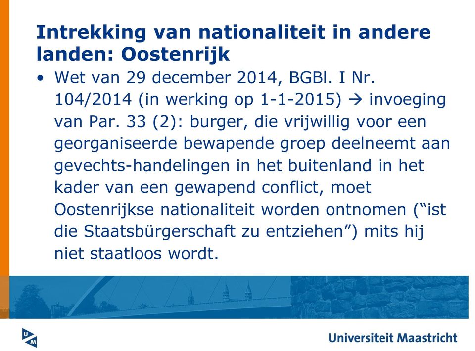 33 (2): burger, die vrijwillig voor een georganiseerde bewapende groep deelneemt aan gevechts-handelingen in