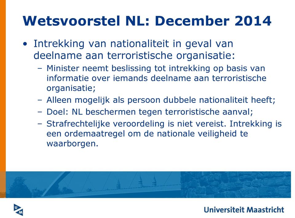 organisatie; Alleen mogelijk als persoon dubbele nationaliteit heeft; Doel: NL beschermen tegen terroristische