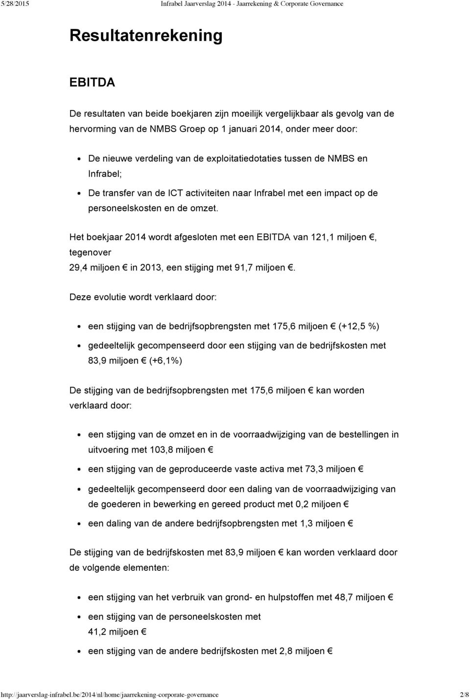 personeelskosten en de omzet. Het boekjaar 2014 wordt afgesloten met een EBITDA van 121,1 miljoen, tegenover 29,4 miljoen in 2013, een stijging met 91,7 miljoen.