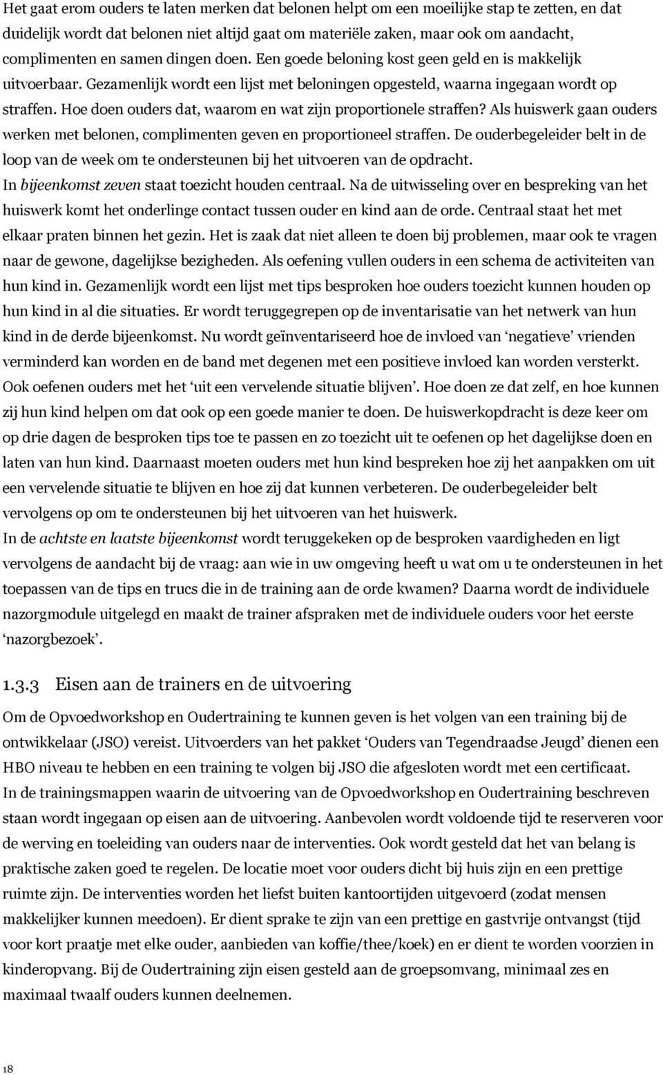 Hoe doen ouders dat, waarom en wat zijn proportionele straffen? Als huiswerk gaan ouders werken met belonen, complimenten geven en proportioneel straffen.