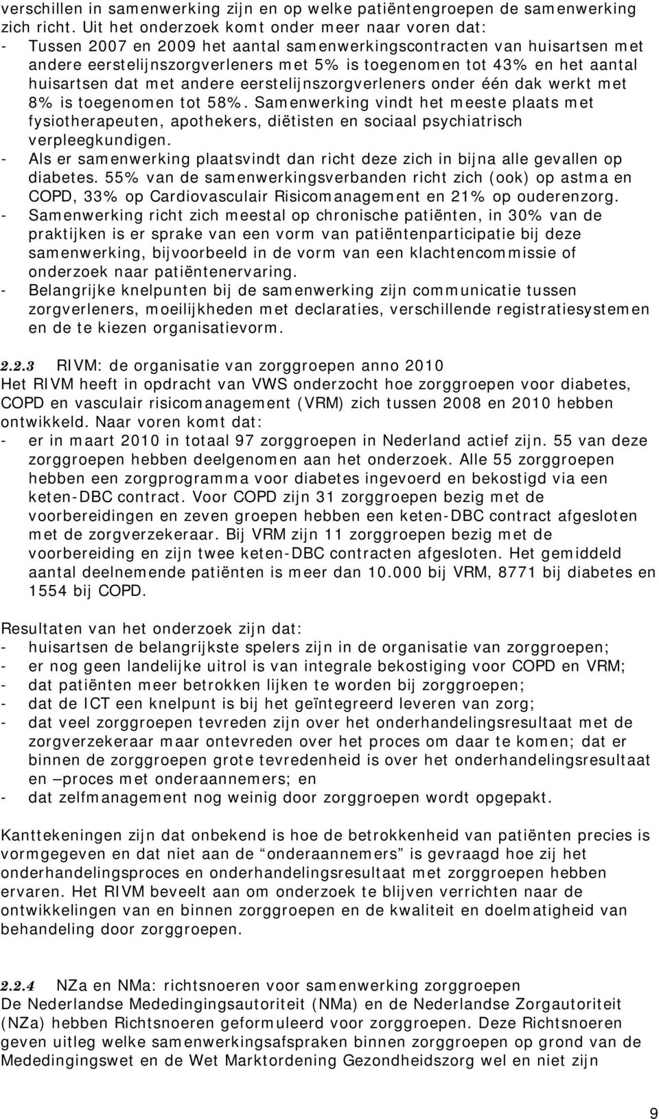 aantal huisartsen dat met andere eerstelijnszorgverleners onder één dak werkt met 8% is toegenomen tot 58%.