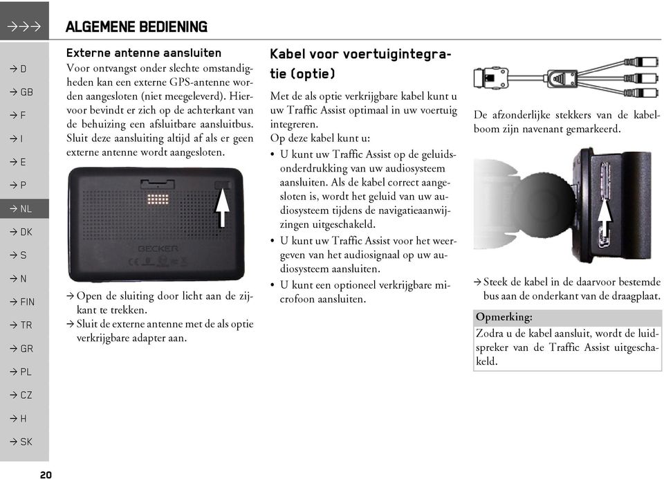 > Open de sluiting door licht aan de zijkant te trekken. luit de externe antenne met de als optie verkrijgbare adapter aan.