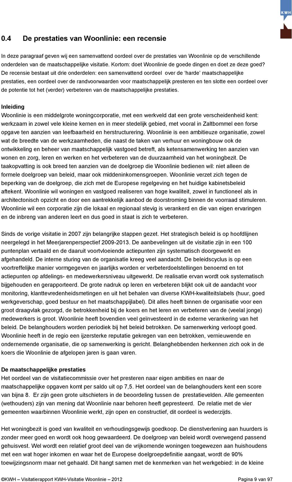 De recensie bestaat uit drie onderdelen: een samenvattend oordeel over de harde maatschappelijke prestaties, een oordeel over de randvoorwaarden voor maatschappelijk presteren en ten slotte een