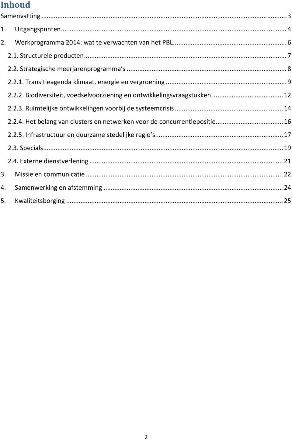 Ruimtelijke ontwikkelingen voorbij de systeemcrisis... 14 2.2.4. Het belang van clusters en netwerken voor de concurrentiepositie... 16 2.2.5.