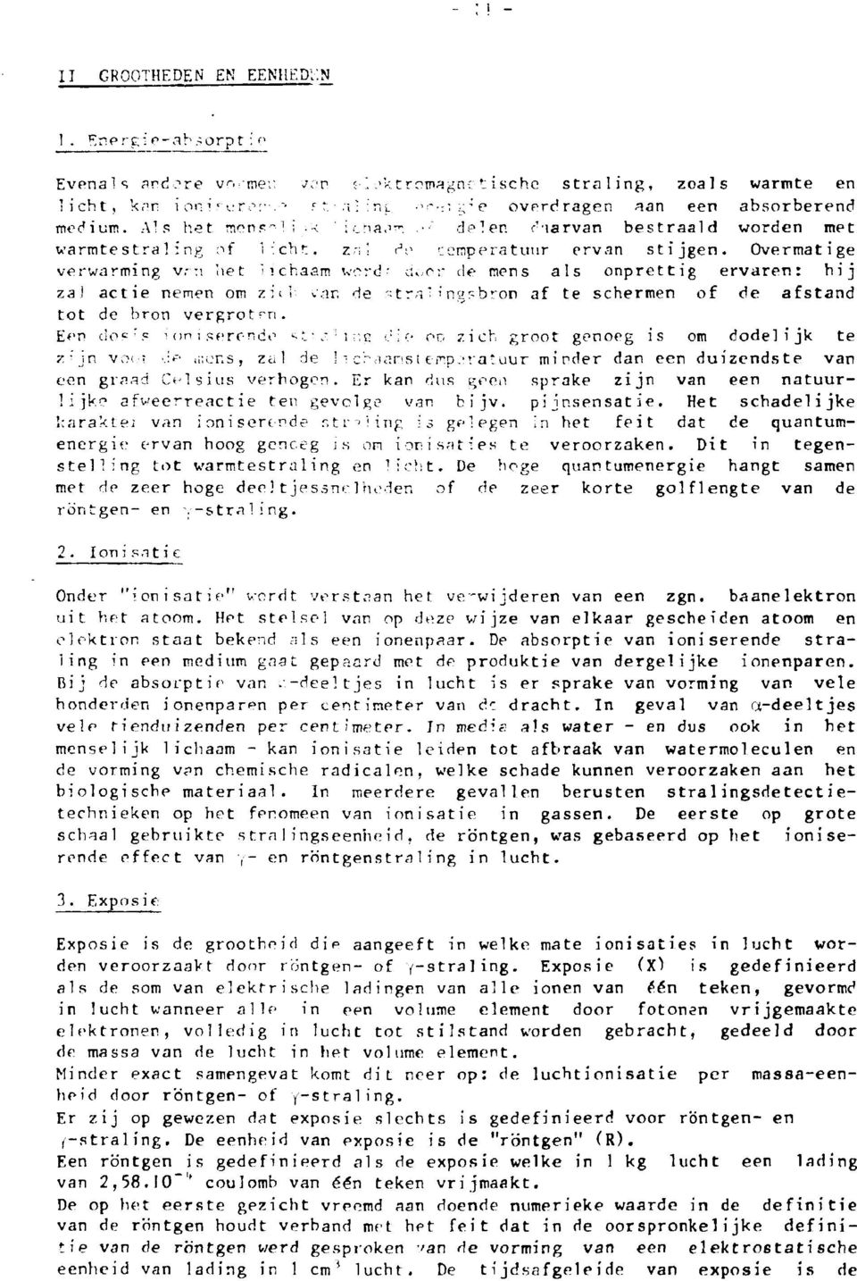 Overmatige verwarming v,-:i bet lichaam word- d>,rr de mens als onprettig ervaren: hij zal actie nemen om z i i i <:ar. de "tr-i ' i ngpbron af te schermen of de afstand tot de bron vergrotrn.