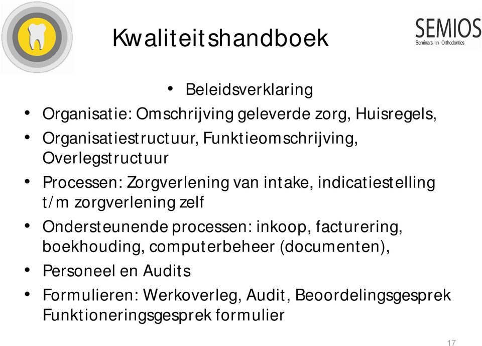 indicatiestelling t/m zorgverlening zelf Ondersteunende processen: inkoop, facturering, boekhouding,