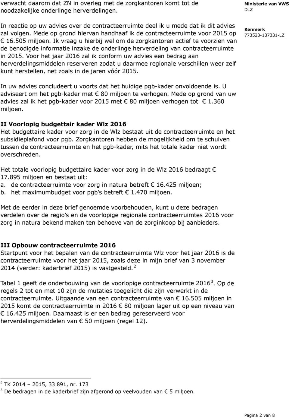 Ik vraag u hierbij wel om de zorgkantoren actief te voorzien van de benodigde informatie inzake de onderlinge herverdeling van contracteerruimte in 2015.