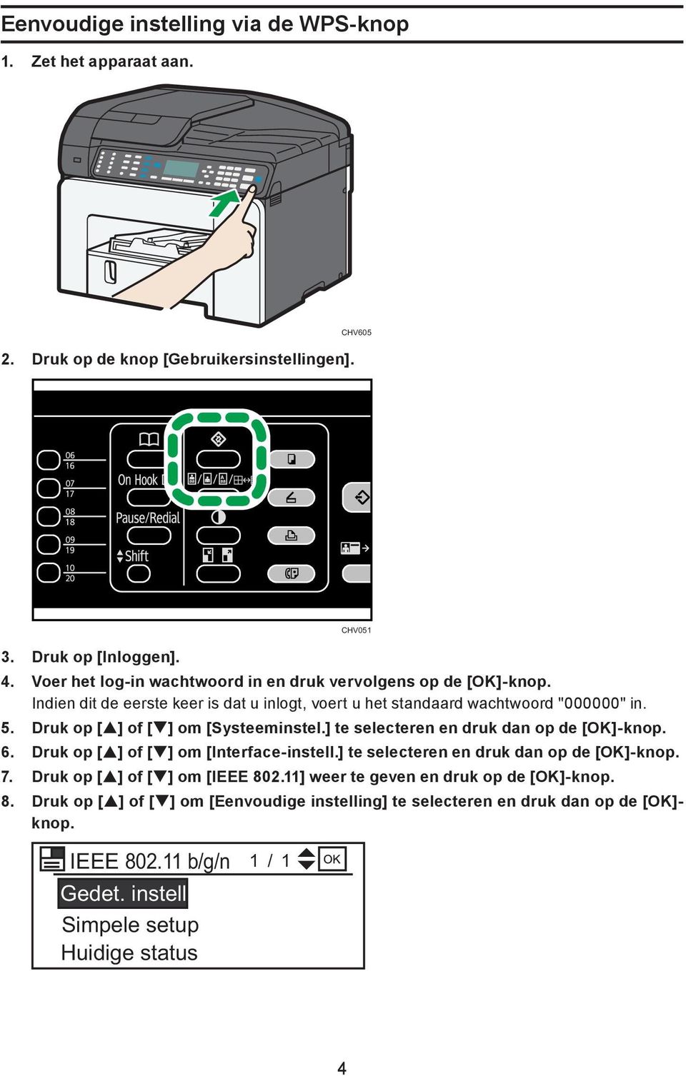 Druk op [ ] of [ ] om [Systeeminstel.] te selecteren en druk dan op de [OK]-knop. 6. Druk op [ ] of [ ] om [Interface-instell.] te selecteren en druk dan op de [OK]-knop. 7.