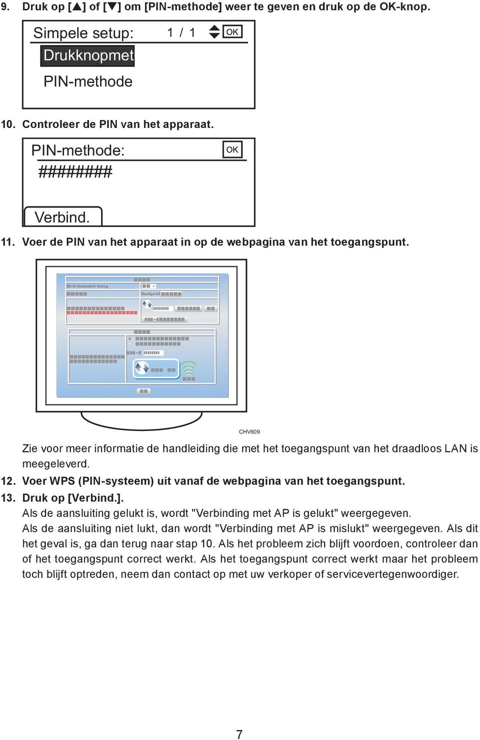 Voer WPS (PIN-systeem) uit vanaf de webpagina van het toegangspunt. 13. Druk op [Verbind.]. Als de aansluiting gelukt is, wordt "Verbinding met AP is gelukt" weergegeven.