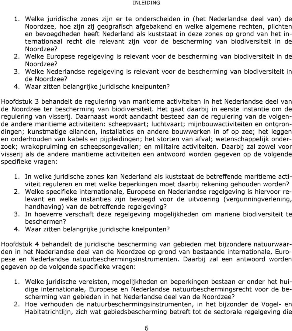 kuststaat in deze zones op grond van het internationaal recht die relevant zijn voor de bescherming van biodiversiteit in de Noordzee? 2.